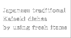 Japanese traditional Kaiseki dishes by using fresh items